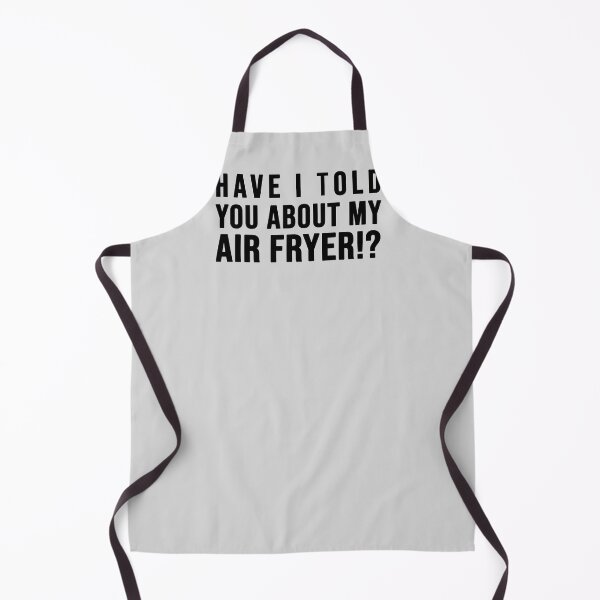 Item preview, Have I told you about my AIR FRYER designed and sold by SusanaDesigns.