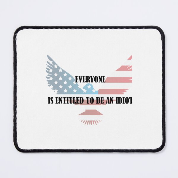 Item preview, Everyone Is Entitled To Be An Idiot Funny Biden    designed and sold by CalanthBrenna.