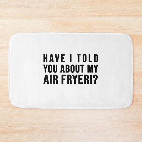 Item preview, Have I told you about my AIR FRYER designed and sold by SusanaDesigns.