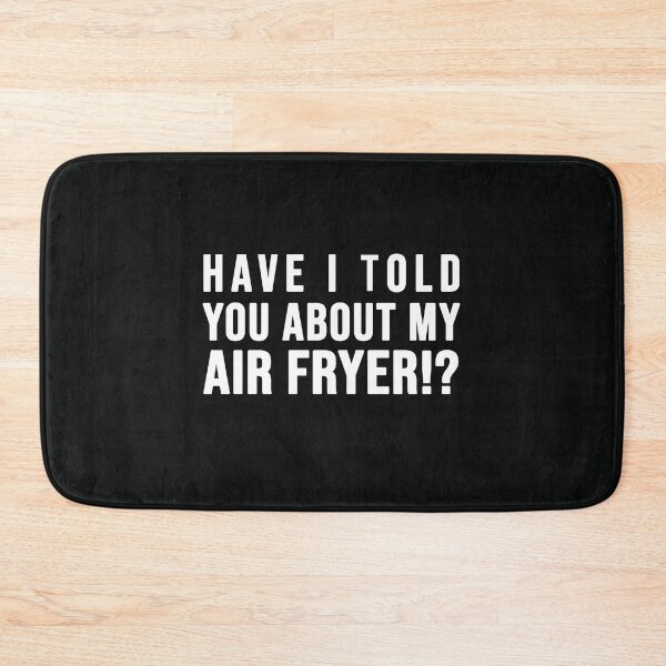 Item preview, Have I told you about my AIR FRYER designed and sold by SusanaDesigns.