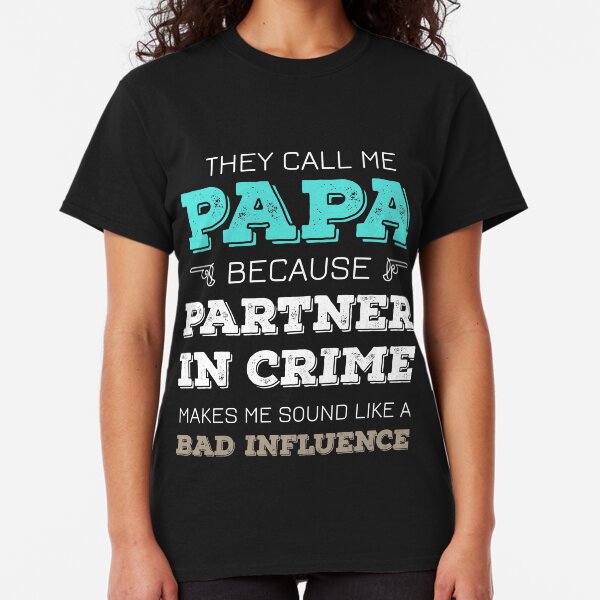 Mens They Call Me Papa Because Partner In Crime T-Shirt Classic T-Shirt