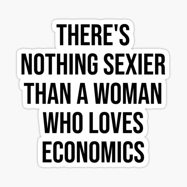 There's nothing sexier than a woman who loves economics