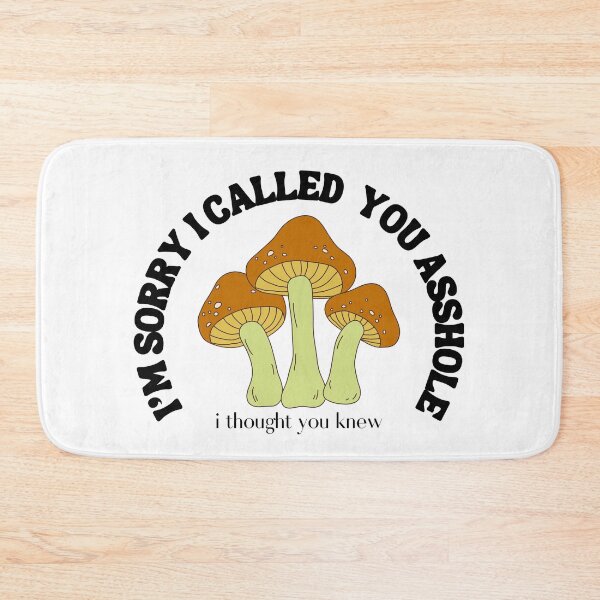 Item preview, I'm Sorry I called you asshole I thought you Already knew Mushroom T-shirt designed and sold by Nerdygirlteez.