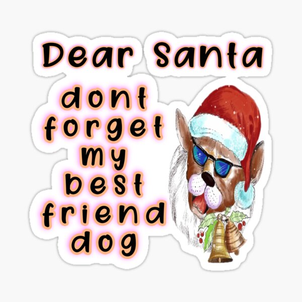 Merry Christmas santa dont forget my best friend dog Sticker