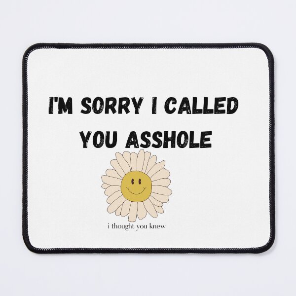 Item preview, I'm Sorry I called you asshole I thought you Already knew retro daisy T-shirt designed and sold by Nerdygirlteez.