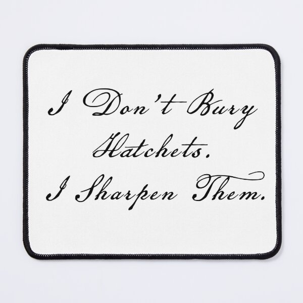 Item preview, I Don't Bury Hatchets. I Sharpen Them designed and sold by BrittanyRathel.