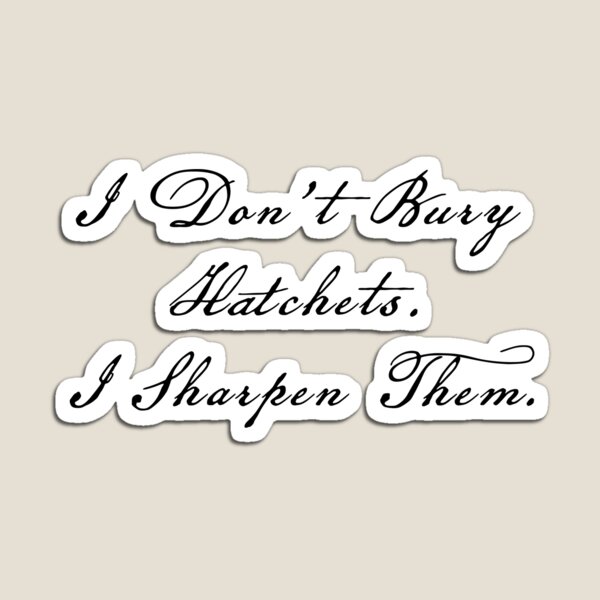 Item preview, I Don't Bury Hatchets. I Sharpen Them designed and sold by BrittanyRathel.