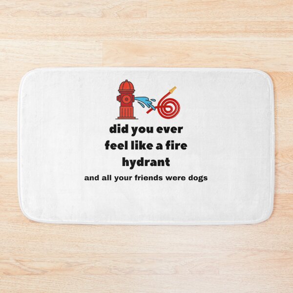 Item preview, Did You Ever Feel Like A Fire Hydrant And All Your Friends Were Dogs. designed and sold by bartdesigner.