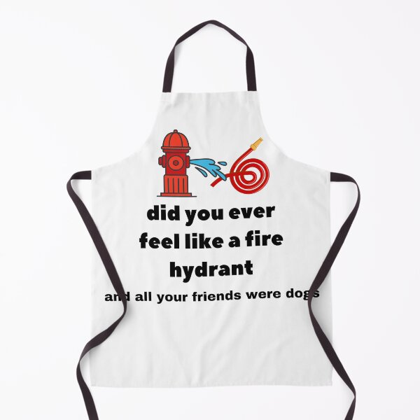 Item preview, Did You Ever Feel Like A Fire Hydrant And All Your Friends Were Dogs. designed and sold by bartdesigner.