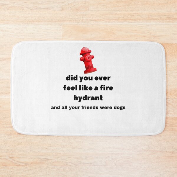 Item preview, Did You Ever Feel Like A Fire Hydrant And All Your Friends Were Dogs. designed and sold by bartdesigner.