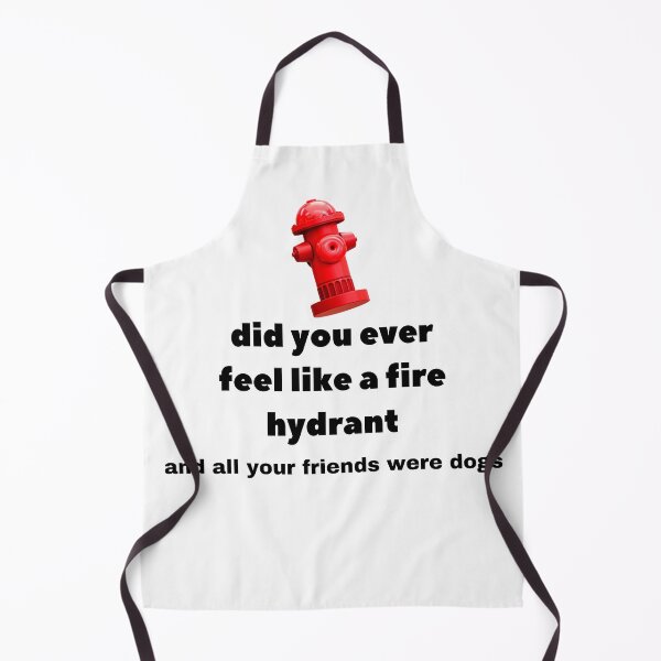 Item preview, Did You Ever Feel Like A Fire Hydrant And All Your Friends Were Dogs. designed and sold by bartdesigner.