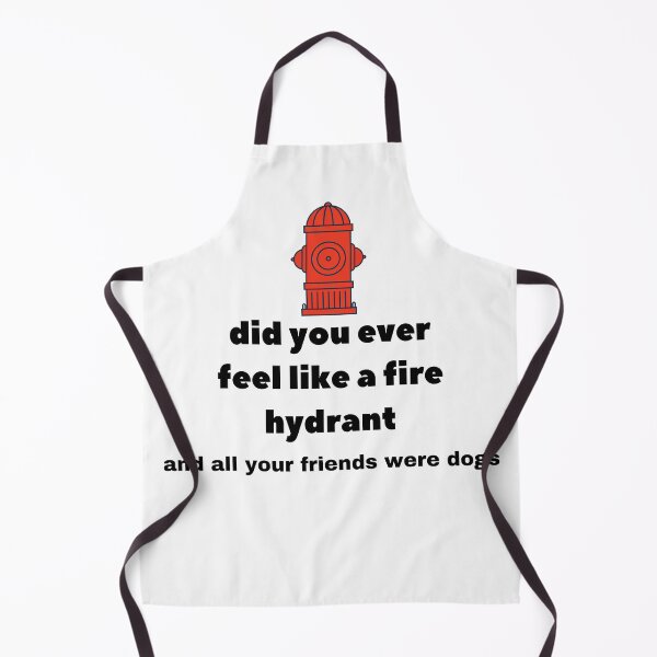 Item preview, Did You Ever Feel Like A Fire Hydrant And All Your Friends Were Dogs. designed and sold by bartdesigner.