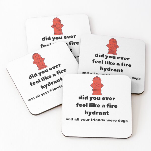 Item preview, Did You Ever Feel Like A Fire Hydrant And All Your Friends Were Dogs. designed and sold by bartdesigner.