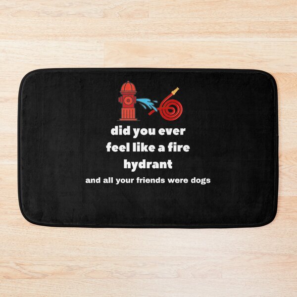 Item preview, Did You Ever Feel Like A Fire Hydrant And All Your Friends Were Dogs. designed and sold by bartdesigner.