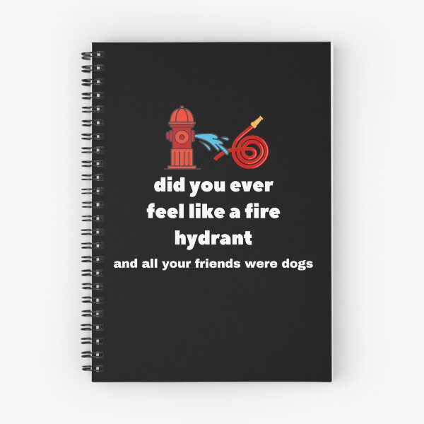 Item preview, Did You Ever Feel Like A Fire Hydrant And All Your Friends Were Dogs. designed and sold by bartdesigner.