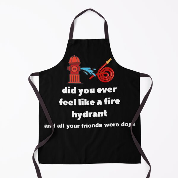 Item preview, Did You Ever Feel Like A Fire Hydrant And All Your Friends Were Dogs. designed and sold by bartdesigner.