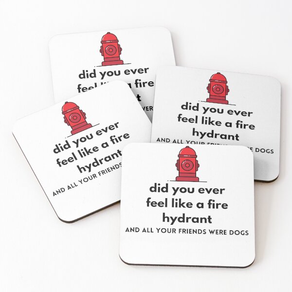 Item preview, Did You Ever Feel Like A Fire Hydrant And All Your Friends Were Dogs. designed and sold by bartdesigner.