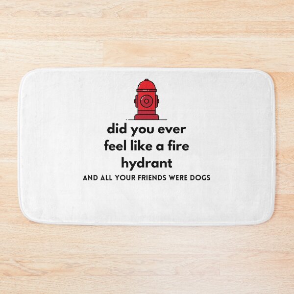 Item preview, Did You Ever Feel Like A Fire Hydrant And All Your Friends Were Dogs. designed and sold by bartdesigner.
