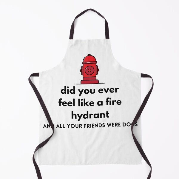 Item preview, Did You Ever Feel Like A Fire Hydrant And All Your Friends Were Dogs. designed and sold by bartdesigner.