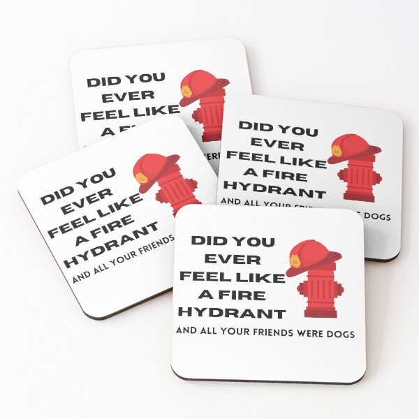 Item preview, Did You Ever Feel Like A Fire Hydrant And All Your Friends Were Dogs. designed and sold by bartdesigner.