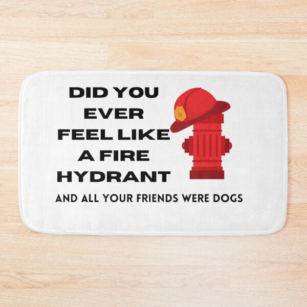 Item preview, Did You Ever Feel Like A Fire Hydrant And All Your Friends Were Dogs. designed and sold by bartdesigner.