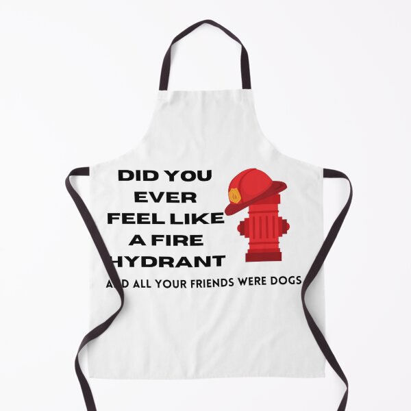 Item preview, Did You Ever Feel Like A Fire Hydrant And All Your Friends Were Dogs. designed and sold by bartdesigner.