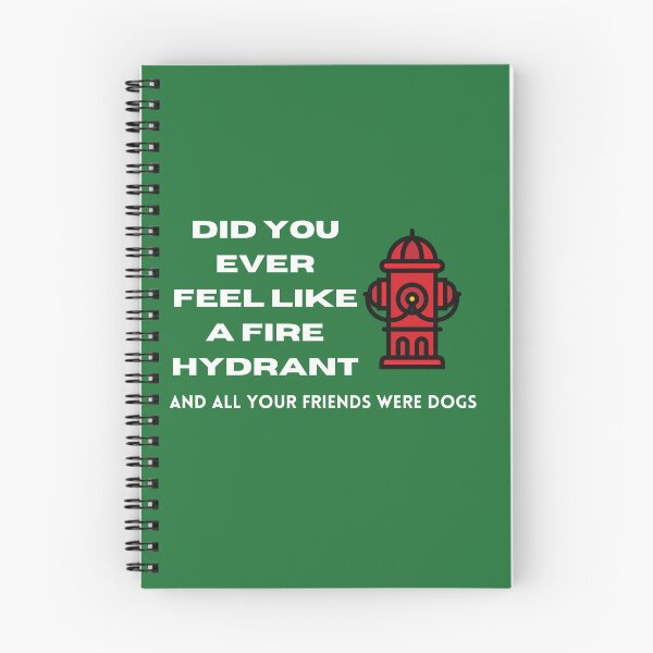 Item preview, Did You Ever Feel Like A Fire Hydrant And All Your Friends Were Dogs. designed and sold by bartdesigner.