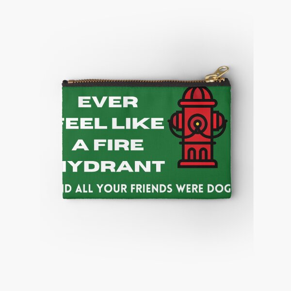 Item preview, Did You Ever Feel Like A Fire Hydrant And All Your Friends Were Dogs. designed and sold by bartdesigner.