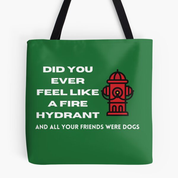 Item preview, Did You Ever Feel Like A Fire Hydrant And All Your Friends Were Dogs. designed and sold by bartdesigner.