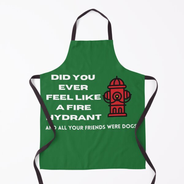 Item preview, Did You Ever Feel Like A Fire Hydrant And All Your Friends Were Dogs. designed and sold by bartdesigner.