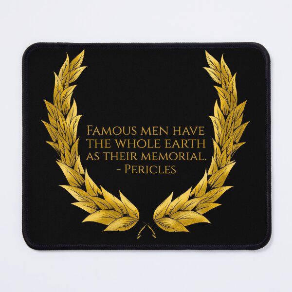 Item preview, Famous men have the whole earth as their memorial. - Pericles designed and sold by Styrman.