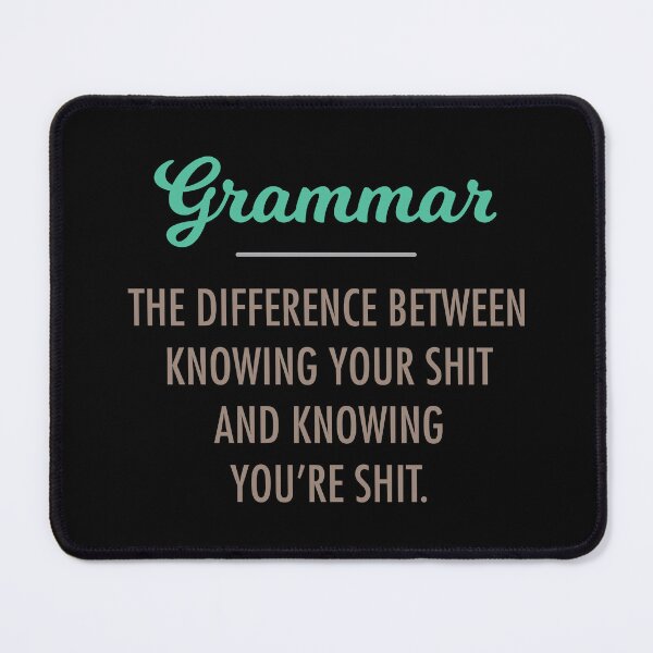 Item preview, Grammar; The Difference Between Knowing Your Shit and Knowing You're Shit designed and sold by Futurebeachbum.