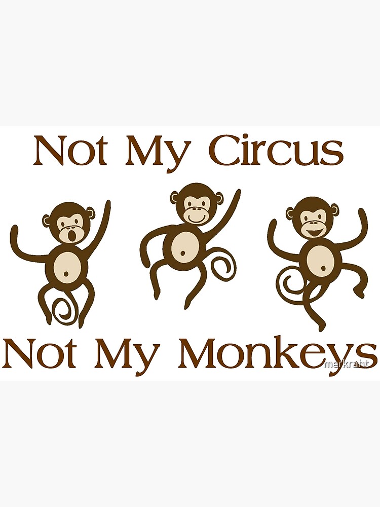 "Not My Circus Not My Monkeys Funny Monkey Gift Ideas for Your Sarcastic Sarcasm Lover