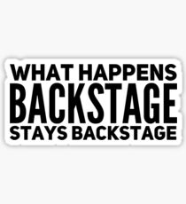 WHAT HAPPENS BACKSTAGE STAYS BACKSTAGE Sticker