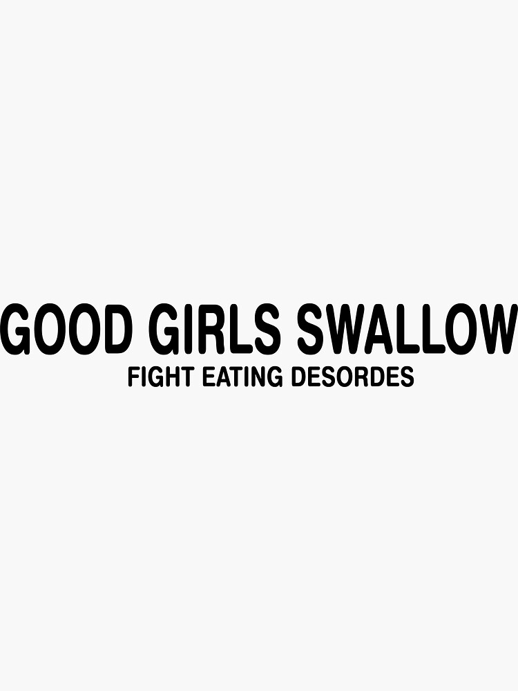 "good girls swallow fight eating desorders" Sticker for Sale by