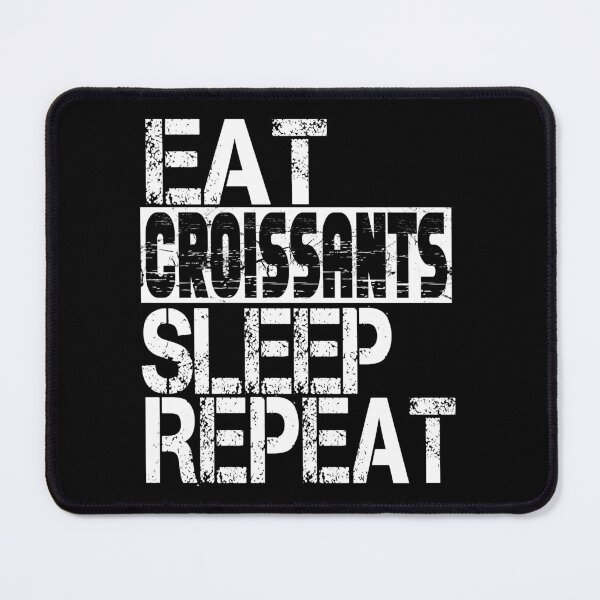Item preview, Eat Croissants Sleep Repeat, Grunge designed and sold by ACC .
