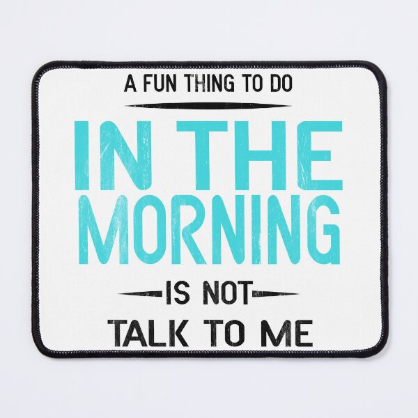 Item preview, A fun thing to do in the morning is not talk to me - Funny Saying / I hate to talk in the morning designed and sold by Blonc-ou.