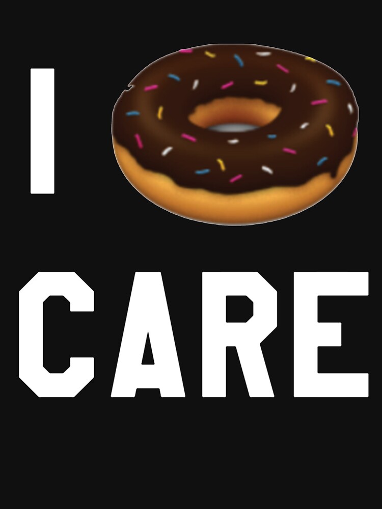 "I Donut Care - Hilarious Donut Meme Funny Food Dessert Joke
