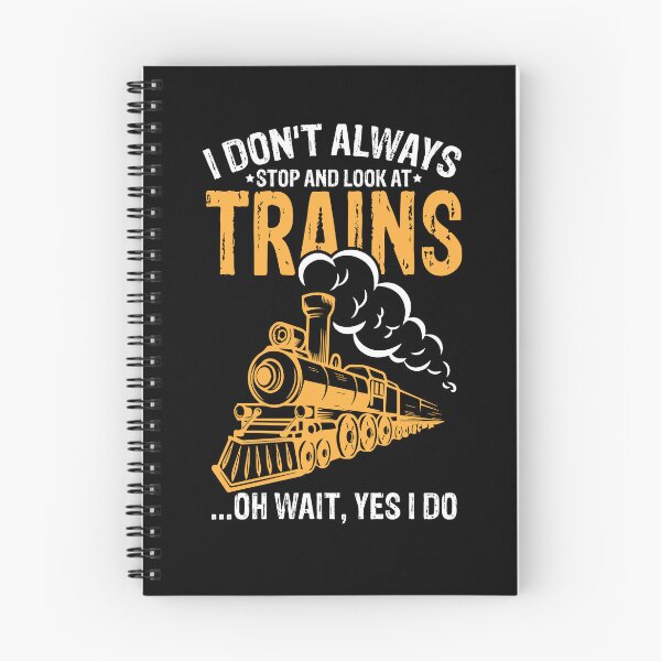 Item preview, I Don't Always Stop And Look At Trains Oh Wait I Do Train Gear designed and sold by DynamicDesign.