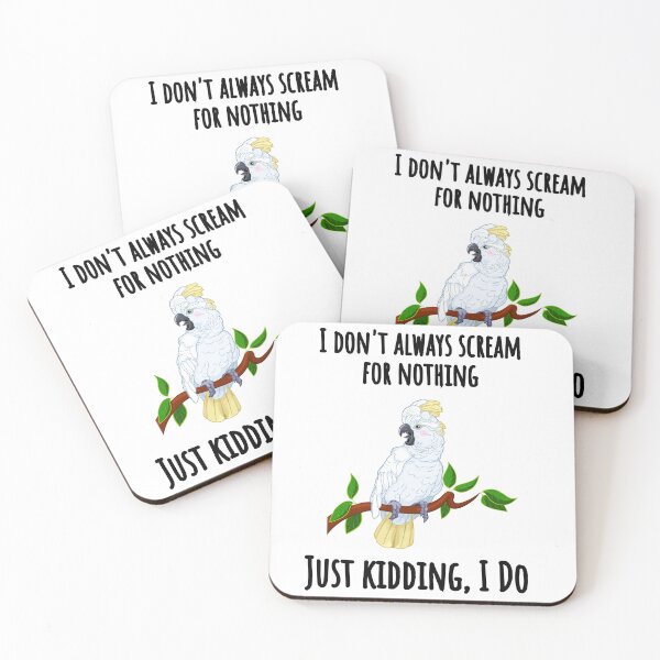 Item preview, Cockatoo - I Don't Always Scream for Nothing; Just Kidding, I Do! designed and sold by Christine James.