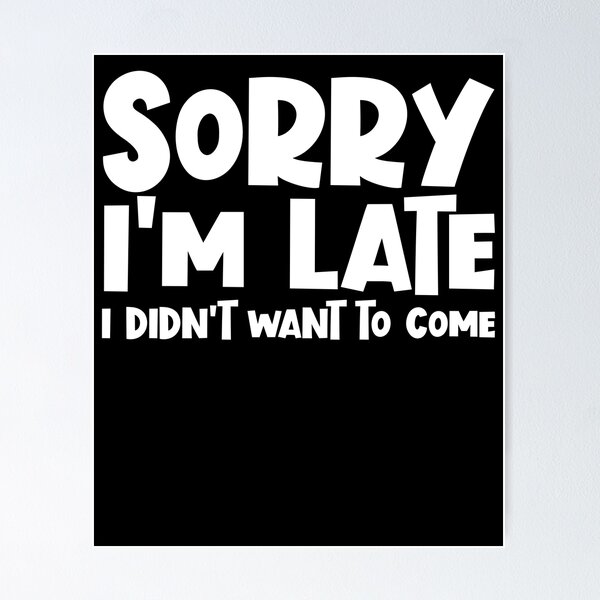 Item preview, Sorry I'm Late I Didn't Want To Come Funny Men's Gear designed and sold by DynamicDesign.