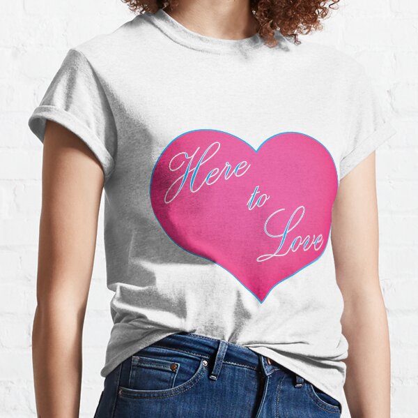 Here to Love - positive affirmations Classic T-Shirt