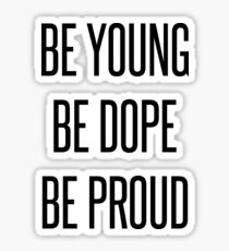 Be Young Be Dope Be Proud Sticker
