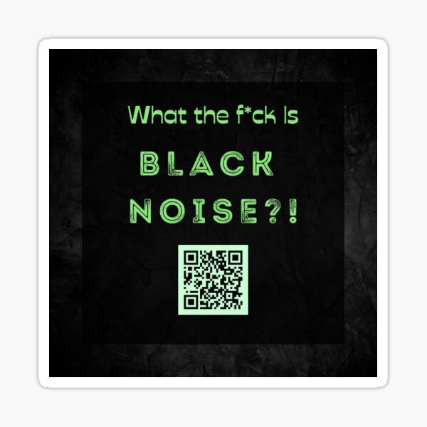 What The F*** Is Black Noise Sticker
