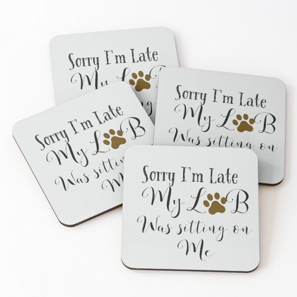 Item preview, Sorry I’m late My Lab was sitting on me designed and sold by StandStrong786.