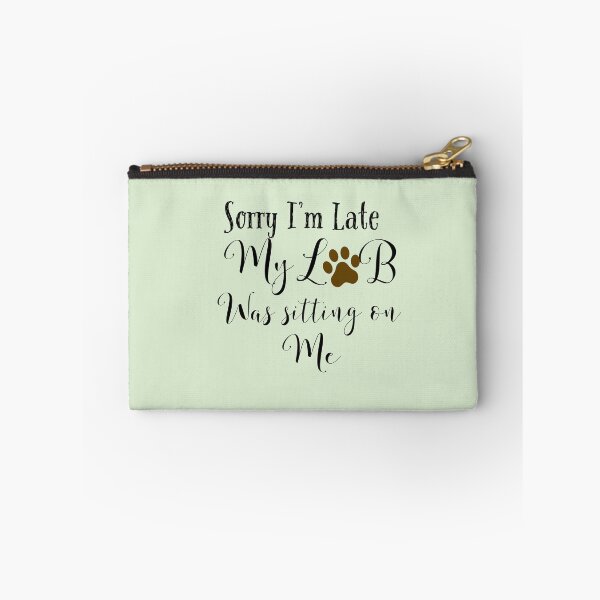Item preview, Sorry I’m late My Lab was sitting on me designed and sold by StandStrong786.