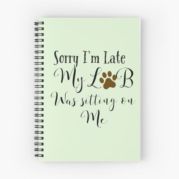 Item preview, Sorry I’m late My Lab was sitting on me designed and sold by StandStrong786.