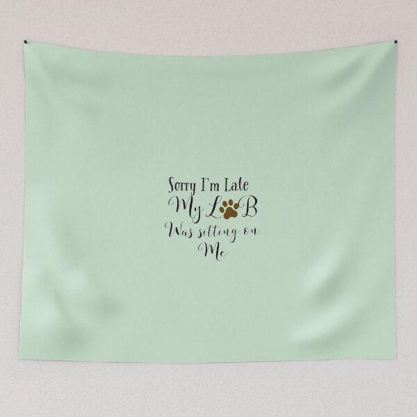 Item preview, Sorry I’m late My Lab was sitting on me designed and sold by StandStrong786.