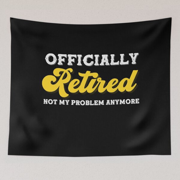 Aperçu de l'œuvre Officially Retired Not My Problem Anymore, funny retirement gifts créée et vendue par Anu  Ram.