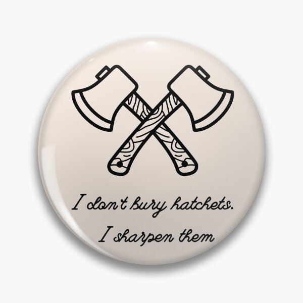 Item preview, i dont bury hatchets, i sharpen them designed and sold by BloompodDesigns.